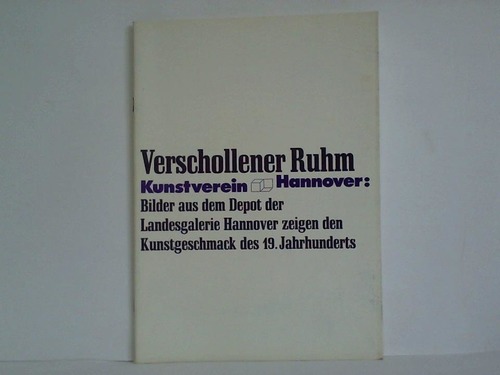 Kunstverein Hannover (Hrsg.) - Verschollener Ruhm. Bilder aus dem Depot der Landesgalerie Hannover zeigen den Kunstgeschmack des 19. Jahrhunderts