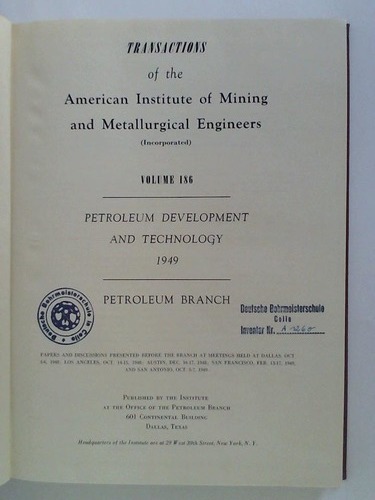 Petroleum Branch, Dallas/Texas (Hrsg.) - Transactions of the American Institute of Mining and Metallurgical Engineers (Incorporated). Volume 186: Petroleum Development and Technology 1949