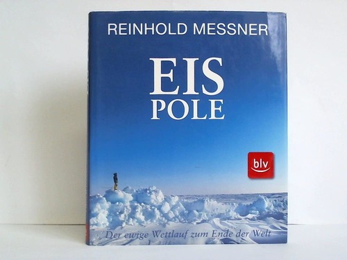 Messner, Reinhold - Eis-Pole. Der ewige Wettlauf zum Ende der Welt