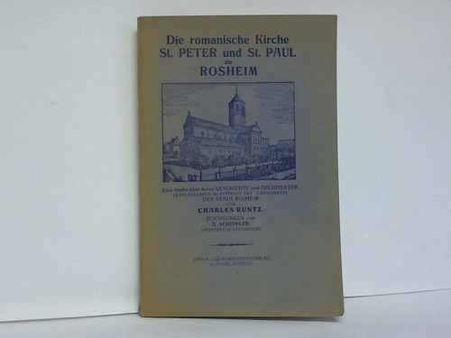 Kuntz, Charles (Hrsg.) - Die romanische Kirche St. Peter und St. Paul zu Rosheim. Eine Studie ber deren Geschichte und Architektur