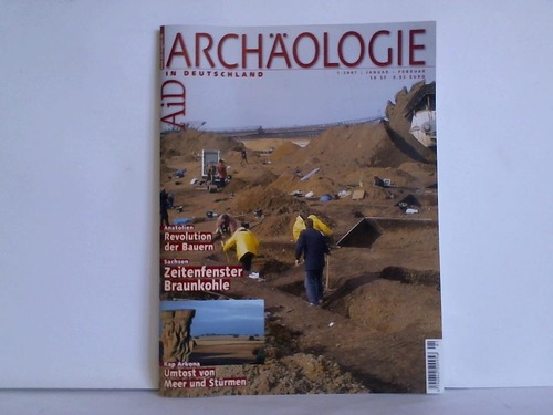 Archologie in Deutschland - Jahrgang 2007, Heft-Nr. 1: Anatolien - Revolution der Bauern. Sachsen - Zeitenfenster Braunkohle. Kap Arkona - Umtost von Meer und Strmen