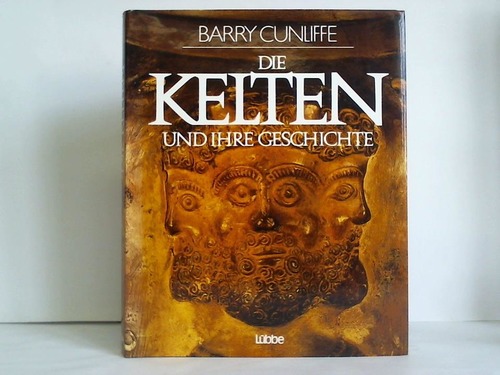 Cunliffe, Barry W. - Die Kelten und ihre Geschichte