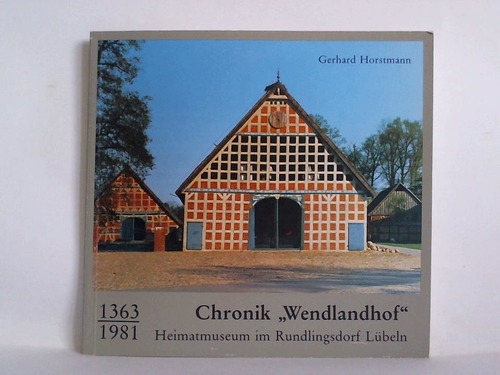 Horstmann, Gerhard - Chronik Wendlandhof - Heimatmuseum im Rudlingsdorf Lbeln 1363 - 1981