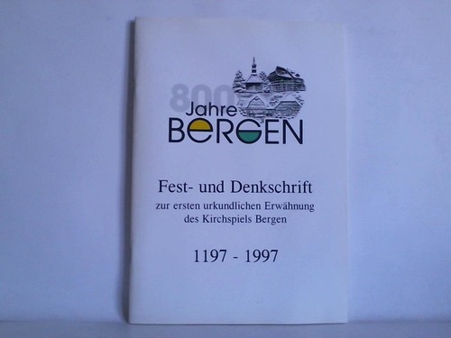 Bergen, Stadt (Hrsg.) - 800 Jahre Bergen. Fest- und Denkschrift zur ersten urkundlichen Erwhnung des Kirchenspiels Bergen 1197 - 1997