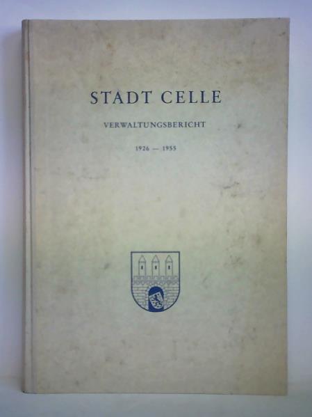 Celle, Stadt (Hrsg.) - Sechster Verwaltungsbericht der Stadt Celle fr die Jahre 1926 - 1955