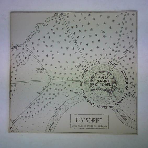 Hper, sen., Hermann / Elvers, Wilhelm / Bostelmann, Paul - 750 Jahre Stedden - Heidedorf Stedden zwischen Sand, Wald und Wasser 1235 - 1985. Festschrift - Eine kleine Stedden-Chronik