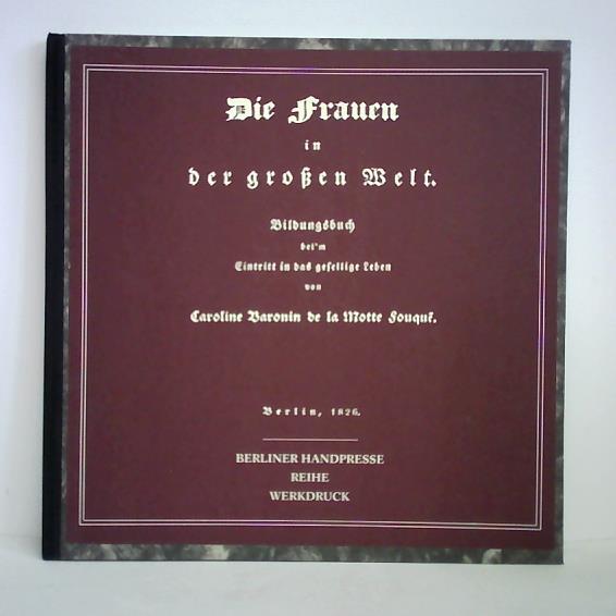 Meiners, Antonia (Hrsg.) - Die Frauen in der groen Welt. Bildungsbuch von Caroline Baronin de la Motte Fouqu 1826