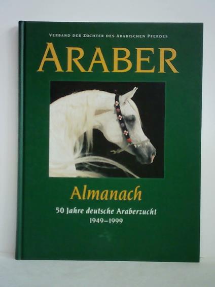 Verband der Zchter des Arabischen Pferdes e. V. (Hrsg.) - Araber Almanach. 50 Jahre deutsche Araberzucht 1949 - 1999