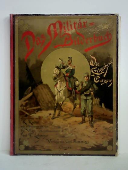 Kntel, Richard (Bilder) / Vogt, Hermann (Text) / Lohmeyer, Julius (Hrsg.) - Das Militrbilderbuch. Die Armee Europas