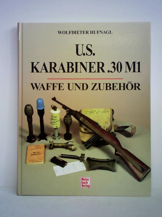 Hufnagl, Wolfdieter - U.S. Karabiner .30 M1. Waffe und Zubehr