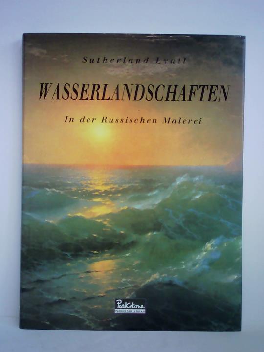 Lyall, Sutherland (Text) / Manzo, Jean-Paul (Hrsg.) - Wasserlandschaften - In der Russischen Malerei (1750 - 1950)