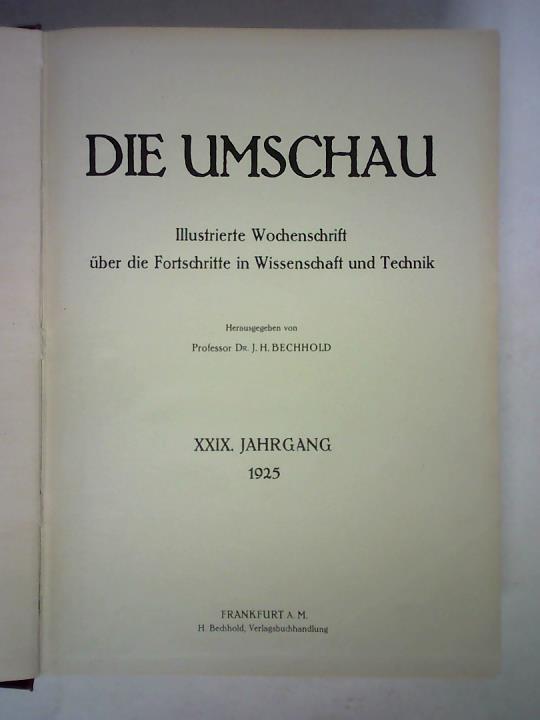 Bechhold, J. H. (Hrsg.) - Die Umschau - Illustrierte Wochenschrift ber die Fortschritte in Wissenschaft und Technik, XXIX. Jahrgang 1925, Heft 1 bis 52 zusammen in einem Band