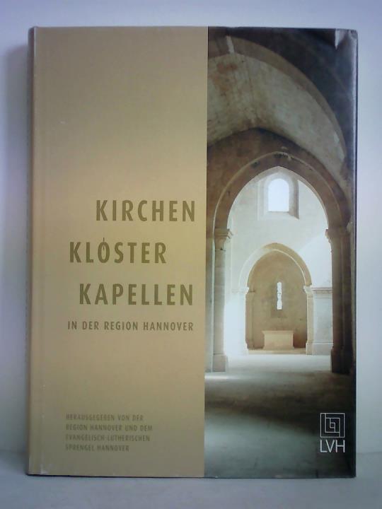 Aust, Sascha / Benne, Simon / Buchholz, Marcus / Koberg, Heinz / Kunze, Martin-G. - Kirchen, Klster, Kapellen in der Region Hannover