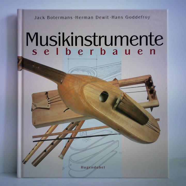 Botermans, Jack / Dewit, Herman / Goddefroy, Hans / Boer, Afke den (Text) / Zeeuw, Margot de (Text) - Musikinstrumente selberbauen