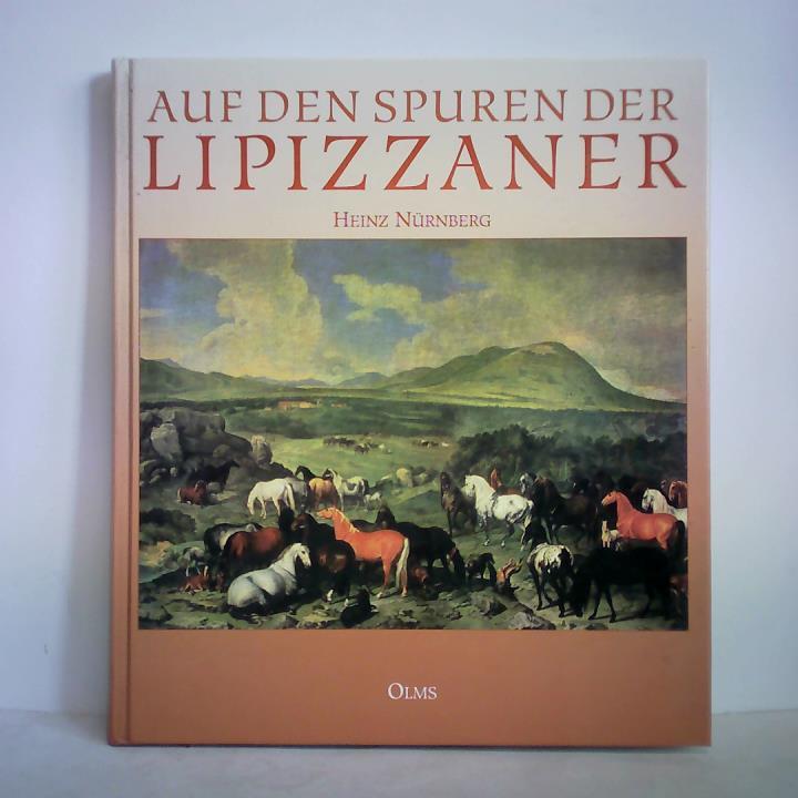 Nrnberg, Heinz - Auf den Spuren der Lipizzaner. ber die Gestte und Nachzuchtgebiete des Lipizzaners nach 400 Jahren Traditionszucht