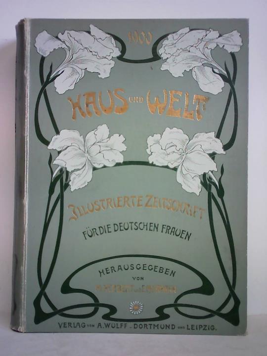 Herbert, M. / Hamann, E. M. (Hrsg.) - Haus und Welt - Illustrierte Zeitschrift fr die deutschen Frauen, Jahrgang 1900, Nr. 1 bis 52 zusammen in einem Band