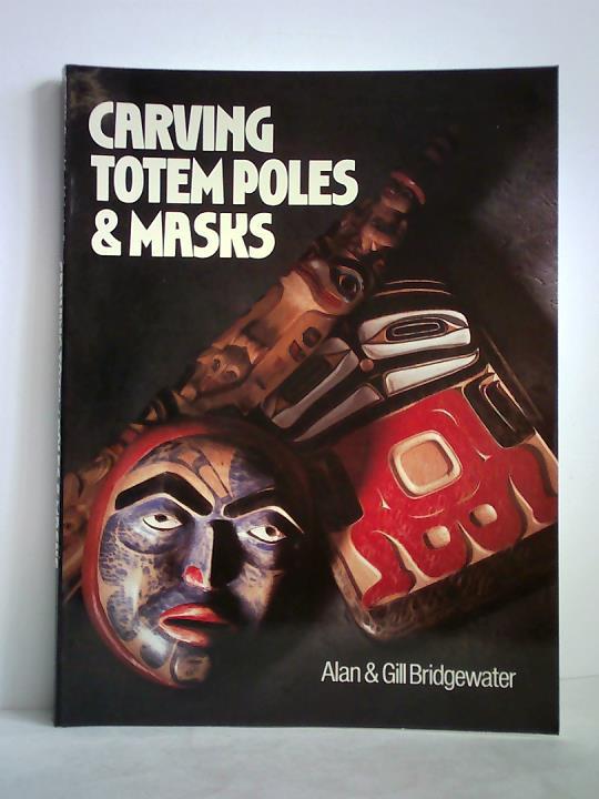 Bridgewater, Alan & Gill - Carving Totem Poles & Masks