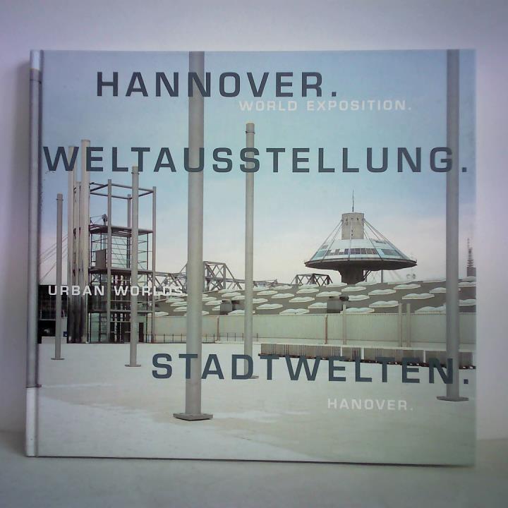Frenzel, Michael / Stromberg, Tom (Vorwort) - Hannover. Weltausstellung - Stadtwelten = World Exposition - Urban Worlds