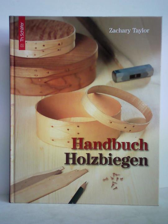 Taylor, Zachary - Handbuch Holzbiegen