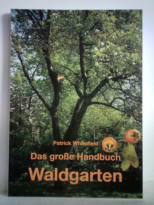 Whitefield, Patrick - Das groe Handbuch Waldgarten