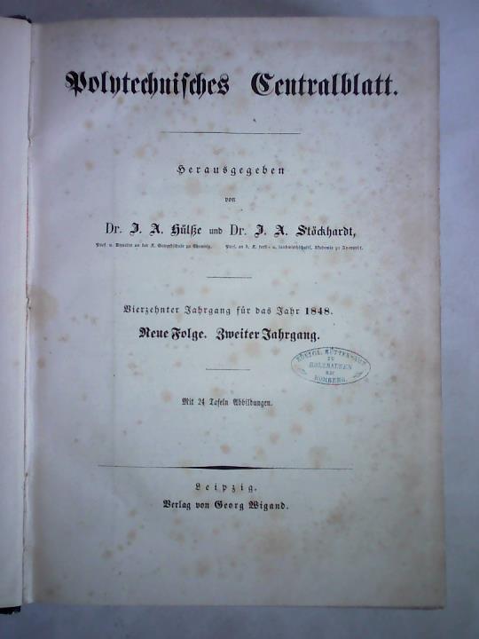 Hle, J. A. / Stckhardt, J. A. (Hrsg.) - Polytechnisches Centralblatt - Vierzehnter Jahrgang fuer das Jahr 1848. Neue Folge. Zweiter Jahrgang, Lieferung 1 bis 24 zusammen in einem Band