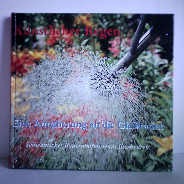 Hundbiss, Wolfgang E. / Kettemann, Otto / Riepl, Elisabeth / Schauer, Reinhard - Knstlicher Regen. Eine Annherung an die Giekanne
