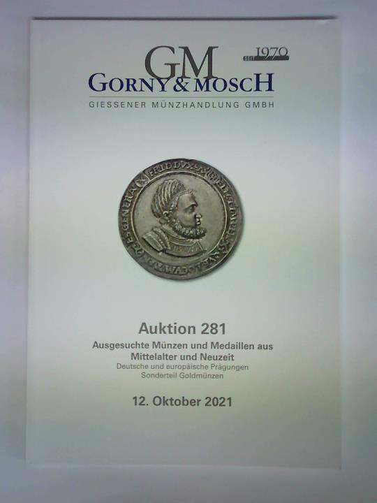 Gorny & Mosch Giessener Mnzhandlung GmbH, Mnchen (Hrsg.) - Auktion 281, 12. Oktober 2021: Ausgesuchte Mnzen und Medaillen aus Mittelalter und Neuzeit. Deutsche und europische Prgungen - Sonderteil Goldmnzen