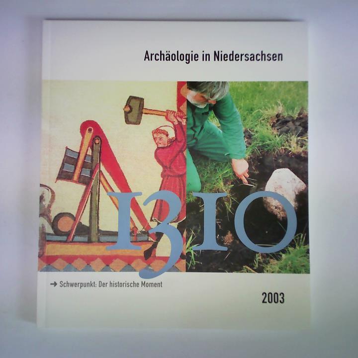Archologische Kommission f. Niedersachsen e.V. (Hrsg.) - Archologie in Niedersachsen Band 6/2003. Schwerpunkt: Der historische Moment