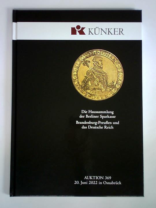 Knker - Fritz Rudolf Knker GmbH & Co. KG, Osnabrck (Hrsg.) - Auktion 369, 20. Juni 2022 in Osnabrck: Die Haussammlung der Berliner Sparkasse. Brandenburg-Preuen und das Deutsche Reich