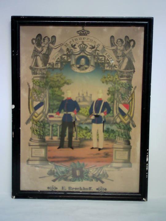(Gedenkblatt - Militrdienst - Reservistenbild) - Brockhoff, E. - Zur Erinnerung 1875 - Durch Einheit stark, mchtig und frei - Teilkolorierte Schmucklithographie. Sulenbegrenzte Szenerie, ausstaffiert mit Gewehren, Wappen und Fahnen; am oberen Bogen mittig mit einem Brustportrt von Wilhelm I., darber Spruchband gehalten von zwei Engeln; die Kpfe der Soldaten aufmontiert (Ausschnitte einer Fotografie)