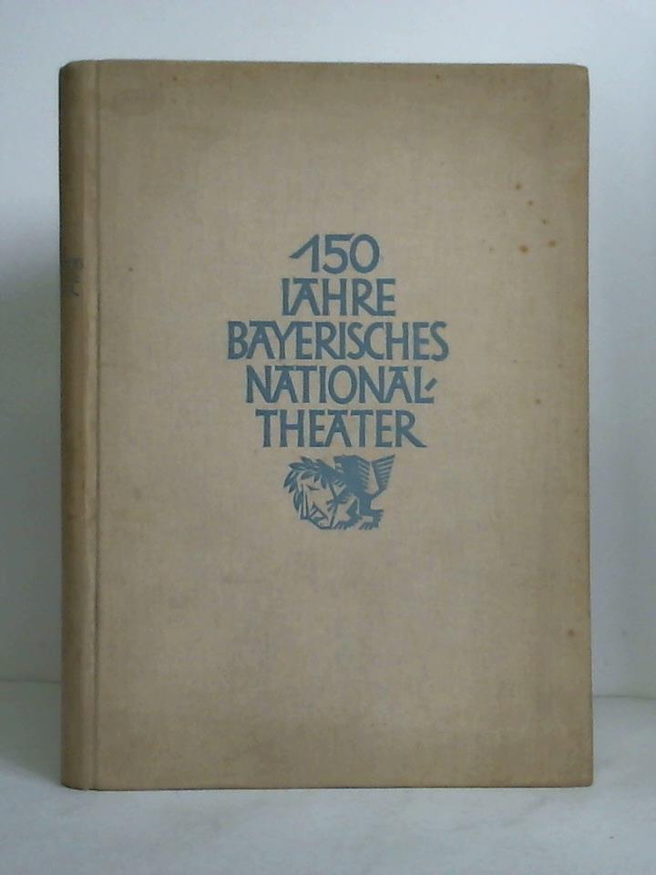 Bayerischen Staatstheater, Generaldirektion der (Hrsg.) / Bauckner, Arthur (Schriftleitung) / Preetorius, Emil (Ausstattung) - 150 Jahre Bayerisches National-Theater