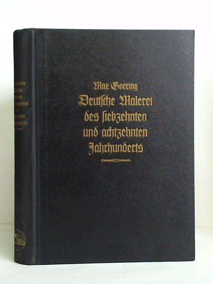 Goering, Max - Deutsche Malerei des siebzehnten und achtzehnten Jahrhunderts. Von den Manieristen bis zum Klassizismus