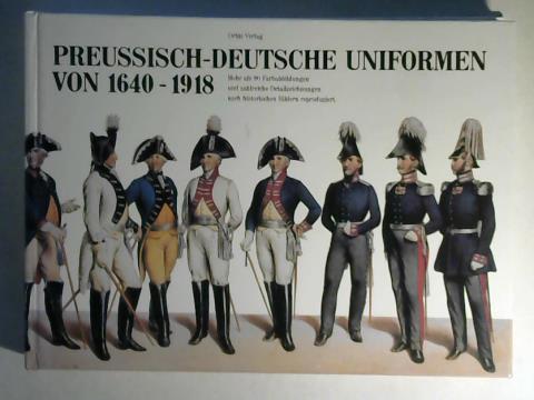 Ortenburg, Georg/Prmper, Ingo - Preussisch-Deutsche Uniformen von 1640 - 1918