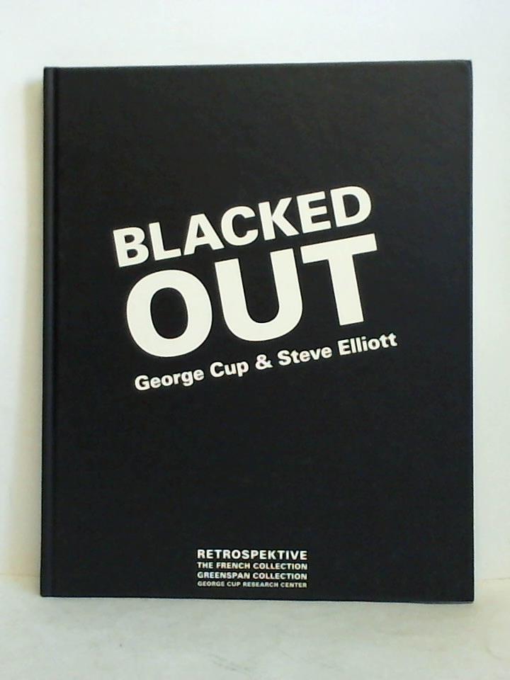 Greenspan, A. C. / Hoffmann, Justin / Mang, Thomas / Nachtigller, Roland, u.a. - Blacked Out - George Cup & Steve Elliott. Retrospektive the French Collection - The Greenspan Collection