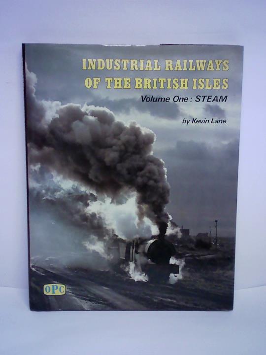 Lane, Kevin - Industrial Railways of the British Isles. Volume 1: Steam