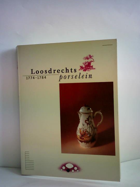 Zappey, W. M./ Blaauwen, A. L. den/ Goes, A. W. A.  van der Goes/ Pronk, A. C. - Loosdrechts porselein. 1774 - 1784