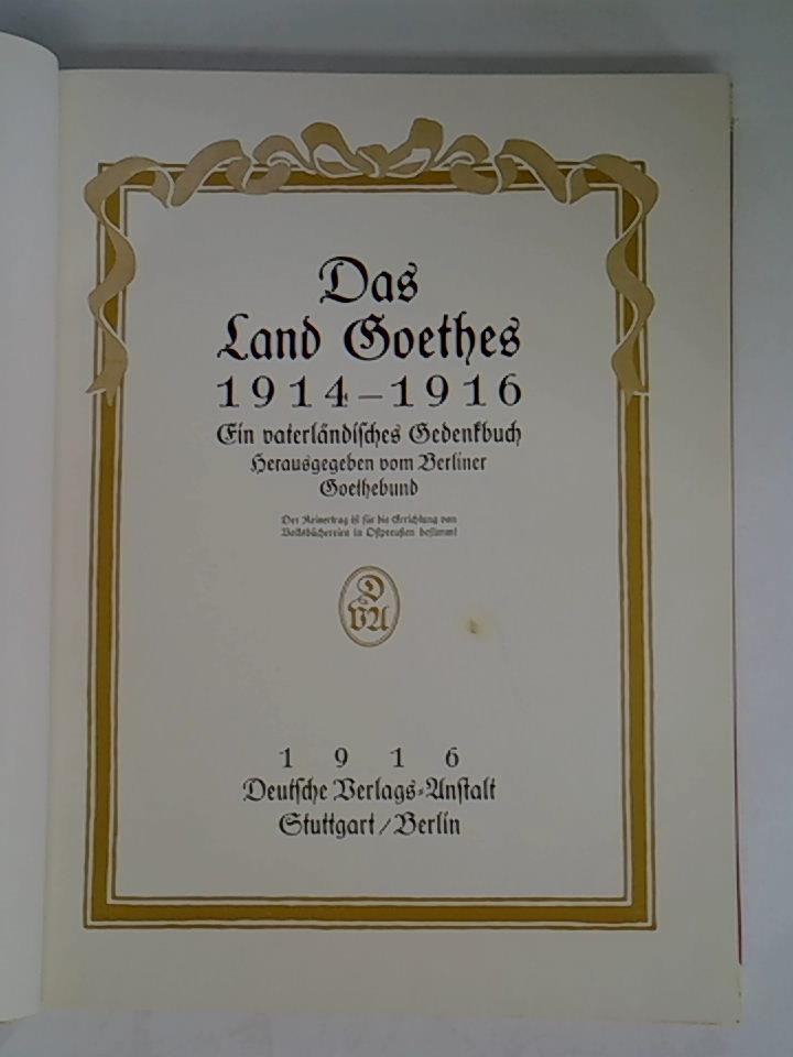 Das Land Goethes 1914 - 1916. Ein vaterländisches Gedenkbuch