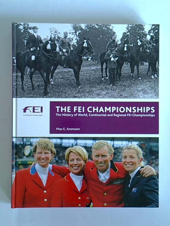 The FEI Championships. The History of World, Continental and Regional FEI Championships