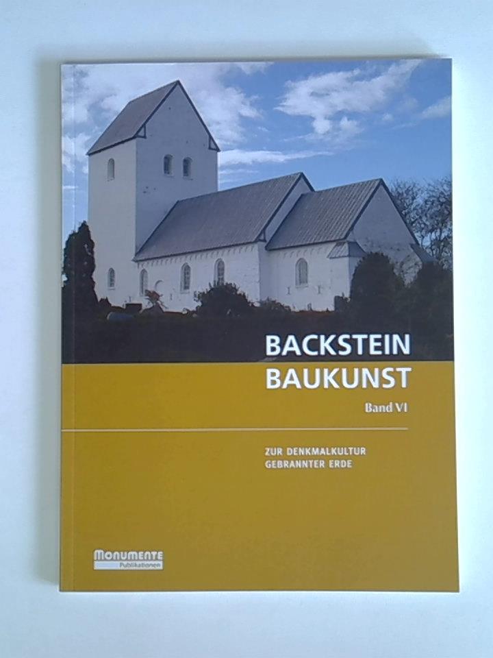 Backsteinbaukunst - Zur Denkmalkultur Gebrannter Erde, Band VI