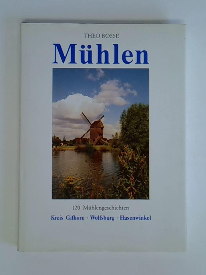 Mühlen - 120 Mühlengeschichten. Kreis Gifhorn, Wolfsburg, Hasenwinkel