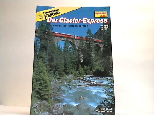 Eisenbahn-Jornal - Brret, Ralph/Kstner, Thomas - Der Glacier-Express. Von St. Moritz nach Zermatt