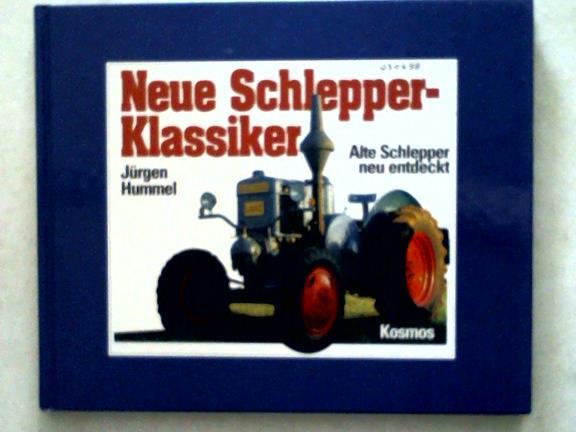 Hummel, Jrgen - Neue Schlepper-Klassiker. Alte Schlepper neu entdeckt