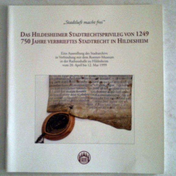 Hildesheim - Reyer, Herbert - Das Hildesheimer Stadtrechtsprivileg von 1249, 750 Jahre verbrieftes Stadtrecht in Hannover