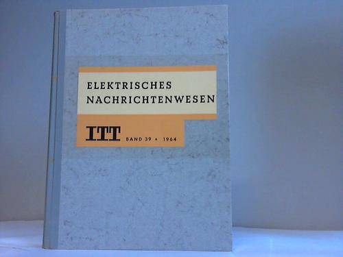 ITT-International Telephone and Telegraph Corporation (Hrsg.) - Elektrisches Nachrichtenwesen. Band 39, Jahrgang 1964