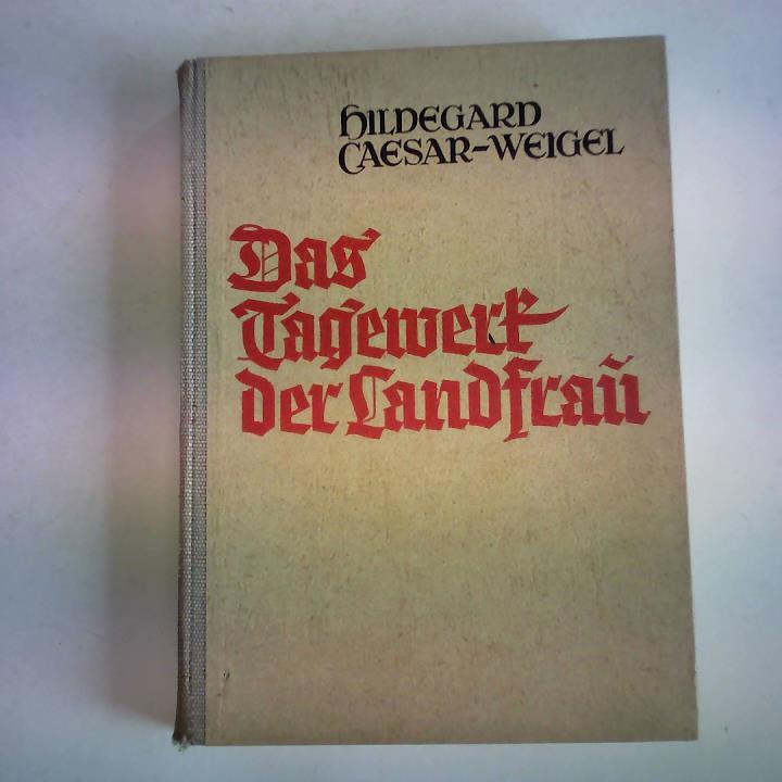 Caeser-Weigel, Hildegard - Das Tagewerk der Landfrau