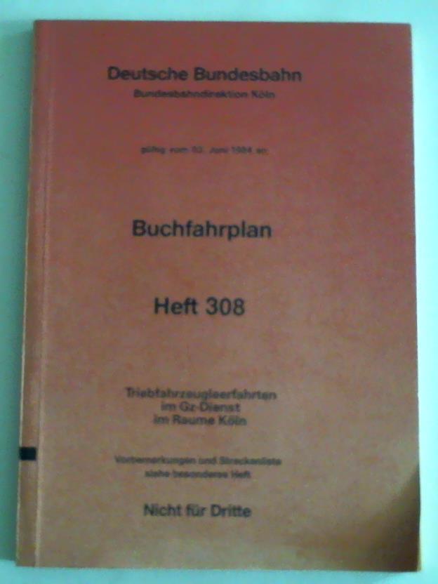Deutsche Bundesbahn/Bundesbahndirektion Kln - Buchfahrplan. Heft 308. Triebfahrzeugleerfahrten im Gz-Dienst im Raume Kln. Gltig vom 03. Juni 1984 an