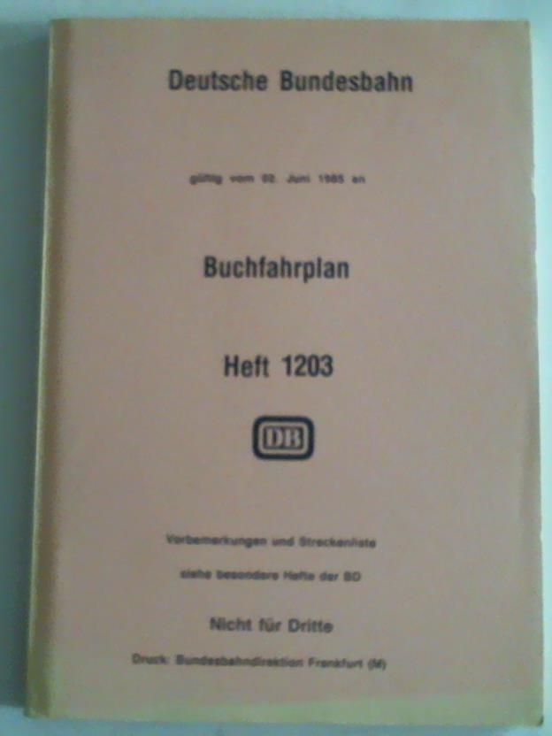 Deutsche Bundesbahn/Bundesbahndirektion Frankfurt - Buchfahrplan. Heft 1203. Gltig vom 02. Juni 1985 an