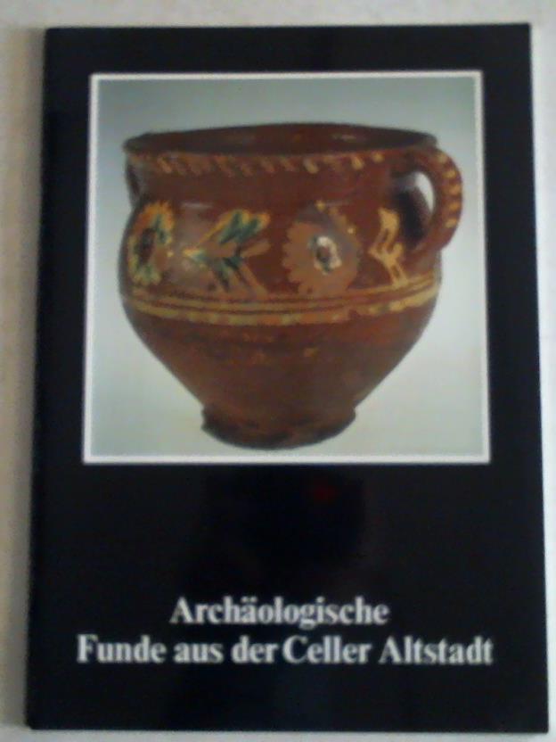 Bomann-Museum Celle - Archologische Funde aus der Celler Altstadt. Sonderausstellung in der Gotischen Halle des Celler Schlosses 1981