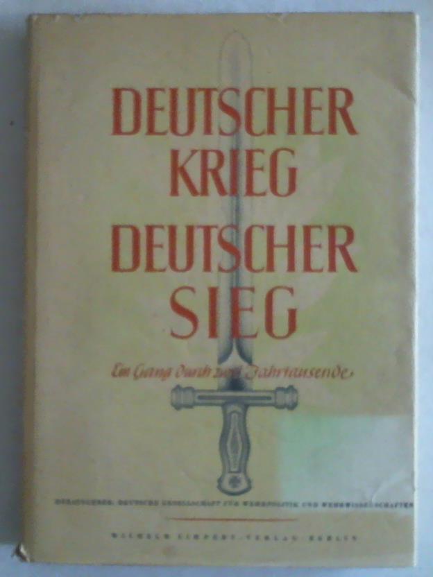 Dt. Ges. f. Wehrpolitik u. Wehrwissenschaften (Hg) - Deutscher Krieg - Deutscher Sieg. Ein Gang durch zwei Jahrtausende