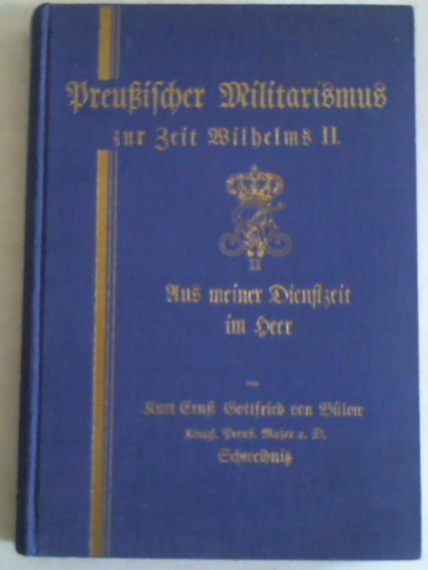 Blow, Kurt E. G. von (Major a.D.) - Preuischer Militaruismus zur Zeit Wilhelms II. Aus meiner Dienstzeit im Heer